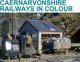Caernarvonshire Railways in Colour