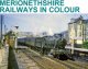 Merionethshire Railways in Colour