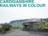 Cardiganshire Railways In Colour