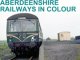 Aberdeenshire Railways in Colour